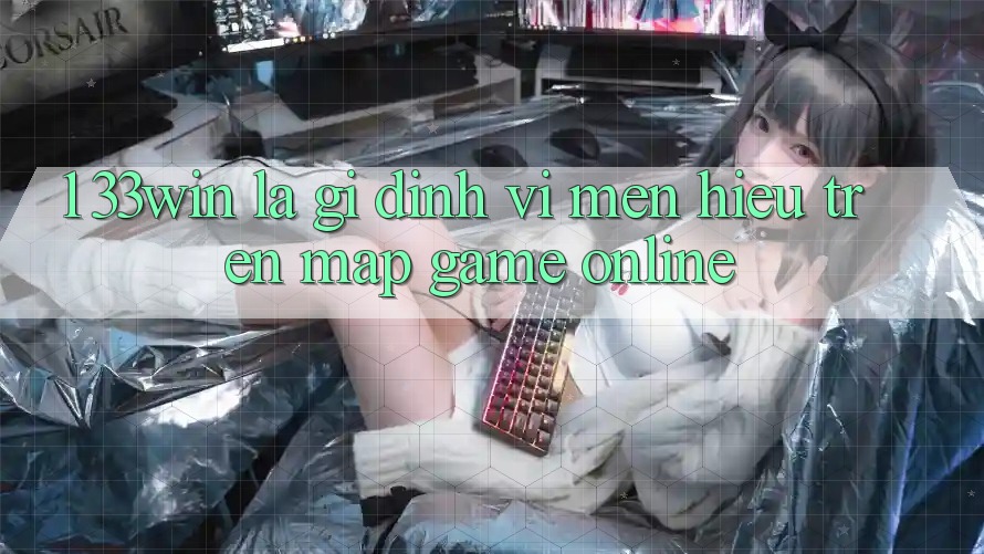 1. 33win Là Gì? Định Vị Mến Hiệu Trên Map Game Online