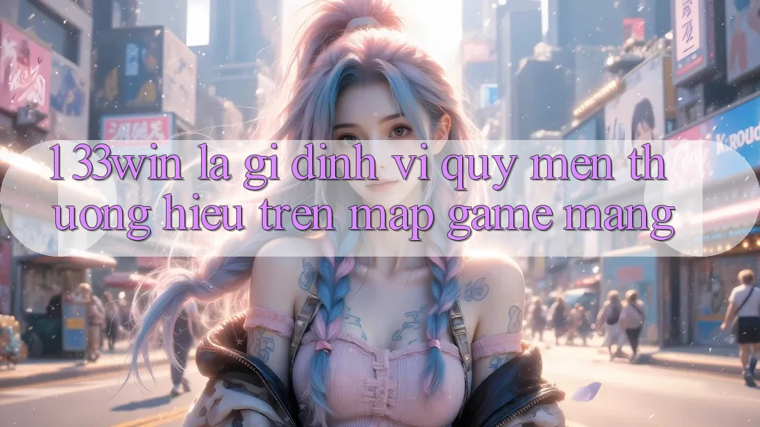 1. 33win Là Gì? Định Vị Quý mến thương Hiệu Trên Map Game mạng