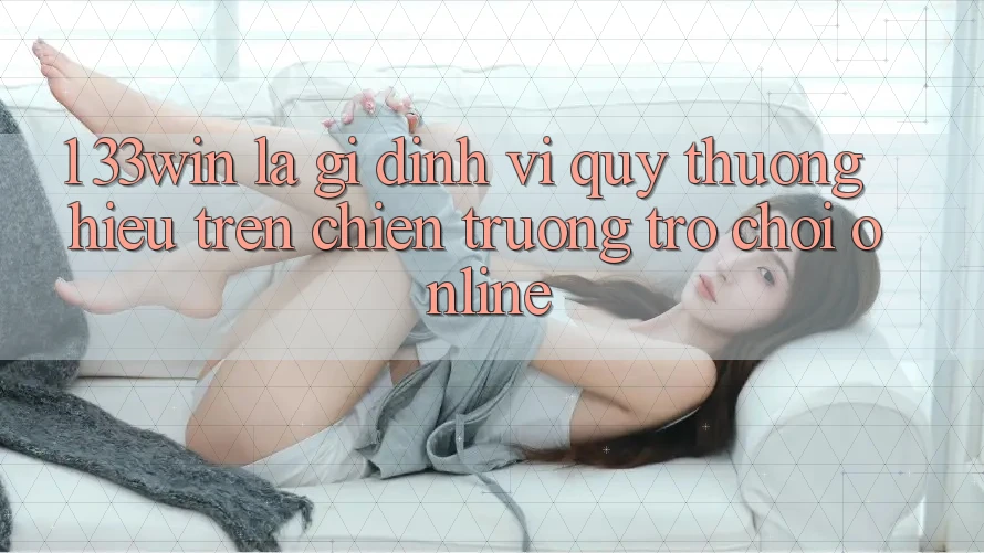 1. 33win Là Gì? Định Vị Quý thương Hiệu Trên Chiến trường Trò chơi Online