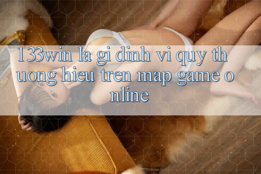 1. 33win Là Gì? Định Vị Quý thương Hiệu Trên Map Game Online