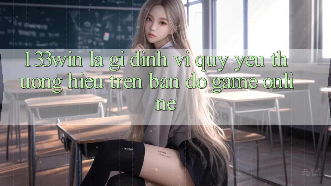 1. 33win Là Gì? Định Vị Quý yêu thương Hiệu Trên Bản Đồ Game Online