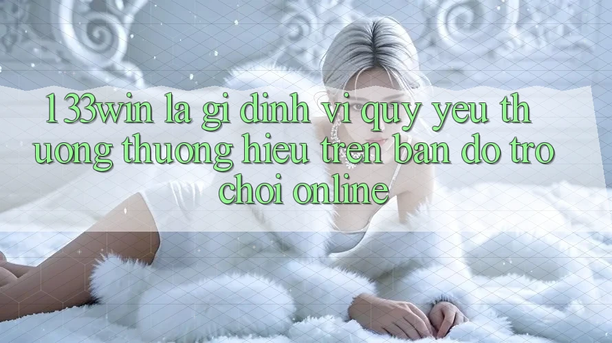 1. 33win Là Gì? Định Vị Quý yêu thương thương Hiệu Trên Bản Đồ Trò chơi Online