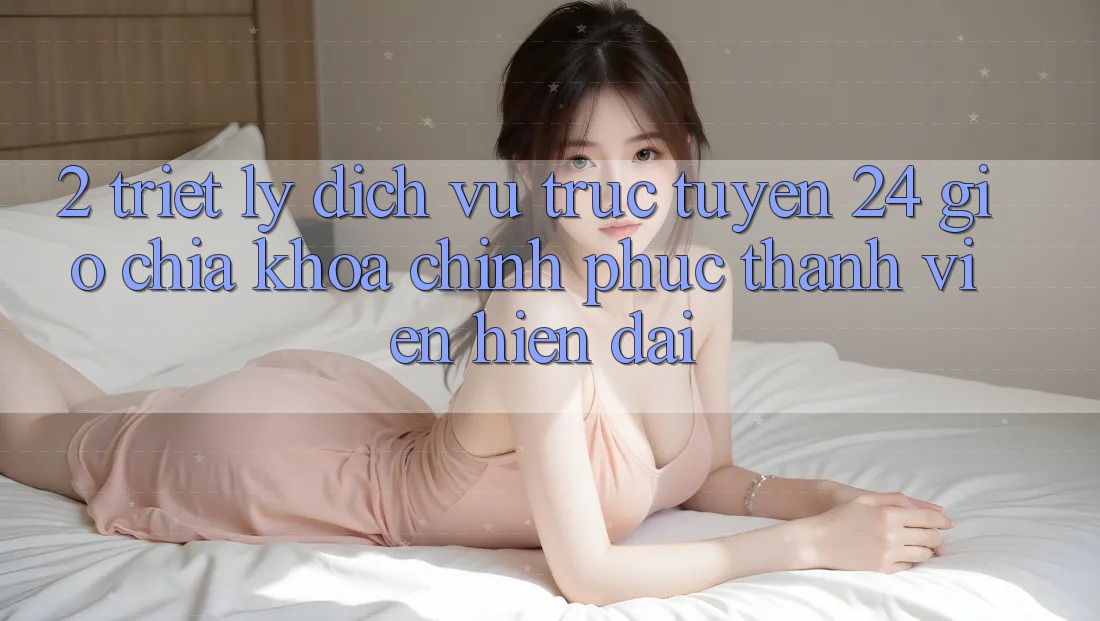 2. Triết Lý “Dịch vụ trực tuyến 24 Giờ” - Chìa Khóa Chinh Phục Thành viên Hiện Đại
