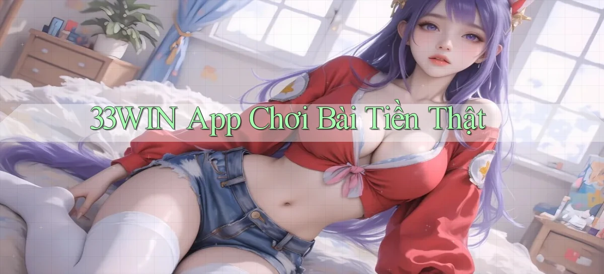 33win app chơi bài tiền thật