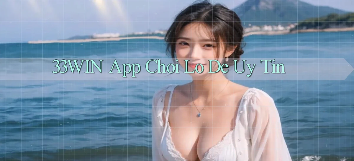 33win app chơi lô đề uy tín