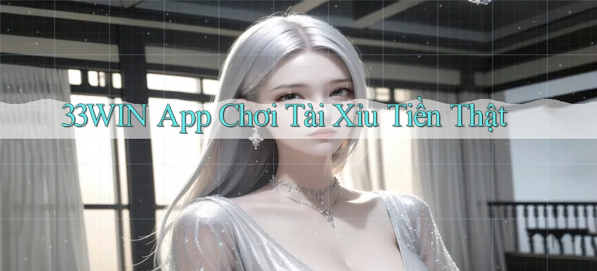 33win app chơi tài xỉu tiền thật