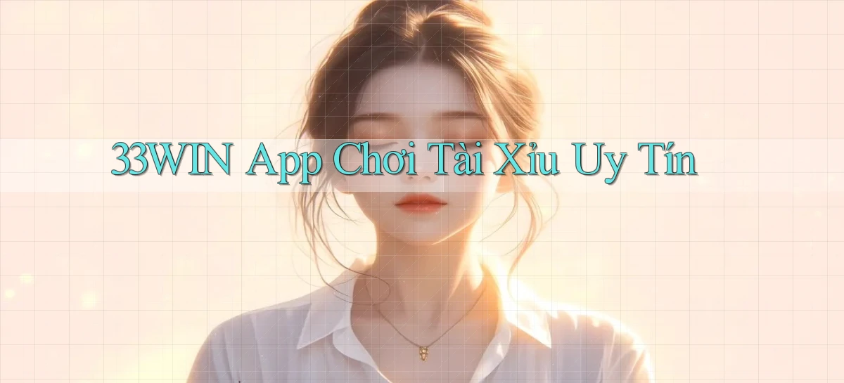 33win app chơi tài xỉu uy tín