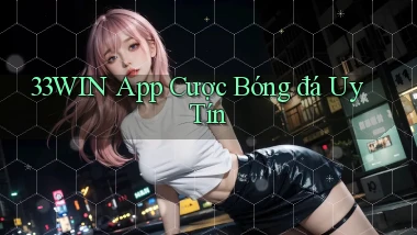 33win app cược bóng đá uy tín