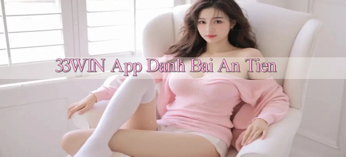33win app đánh bài an tiền