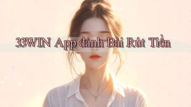 33win app đánh bài rút tiền