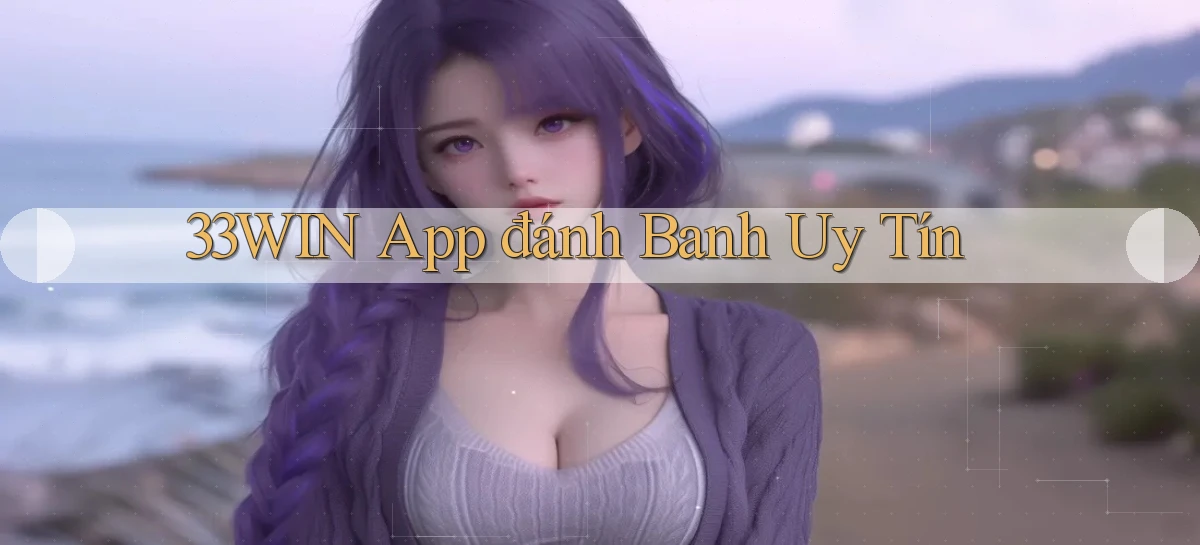 33win app đánh banh uy tín