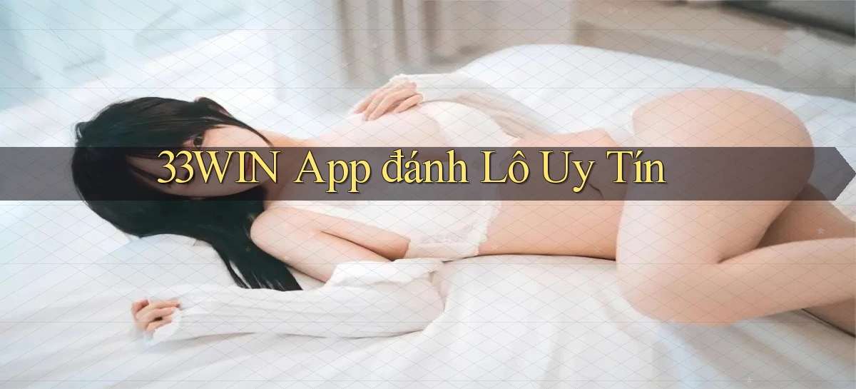 33win app đánh lô uy tín