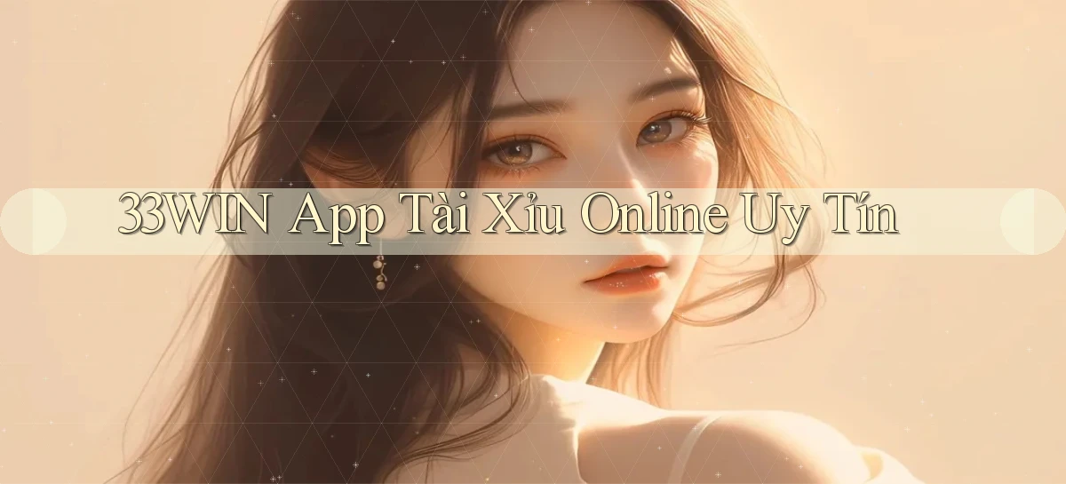 33win app tài xỉu online uy tín