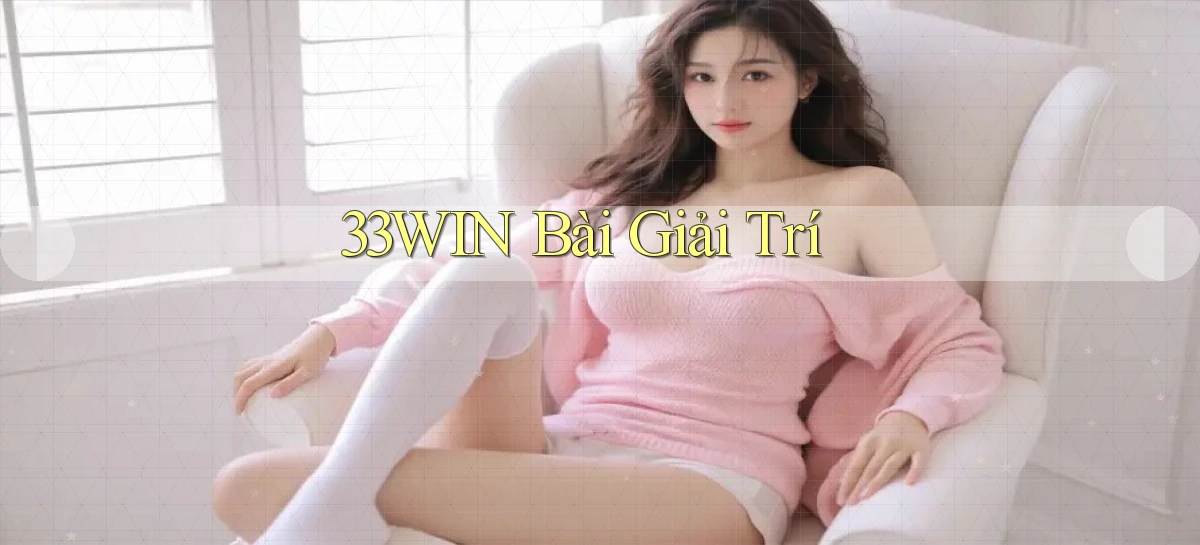 33win bài giải trí