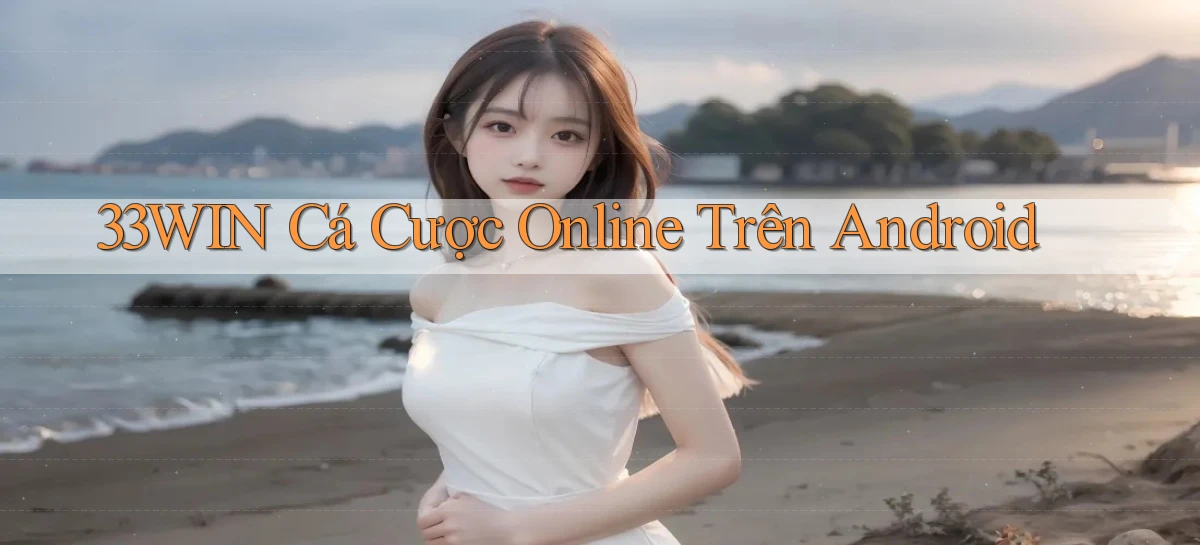 33win  cá cược online trên android