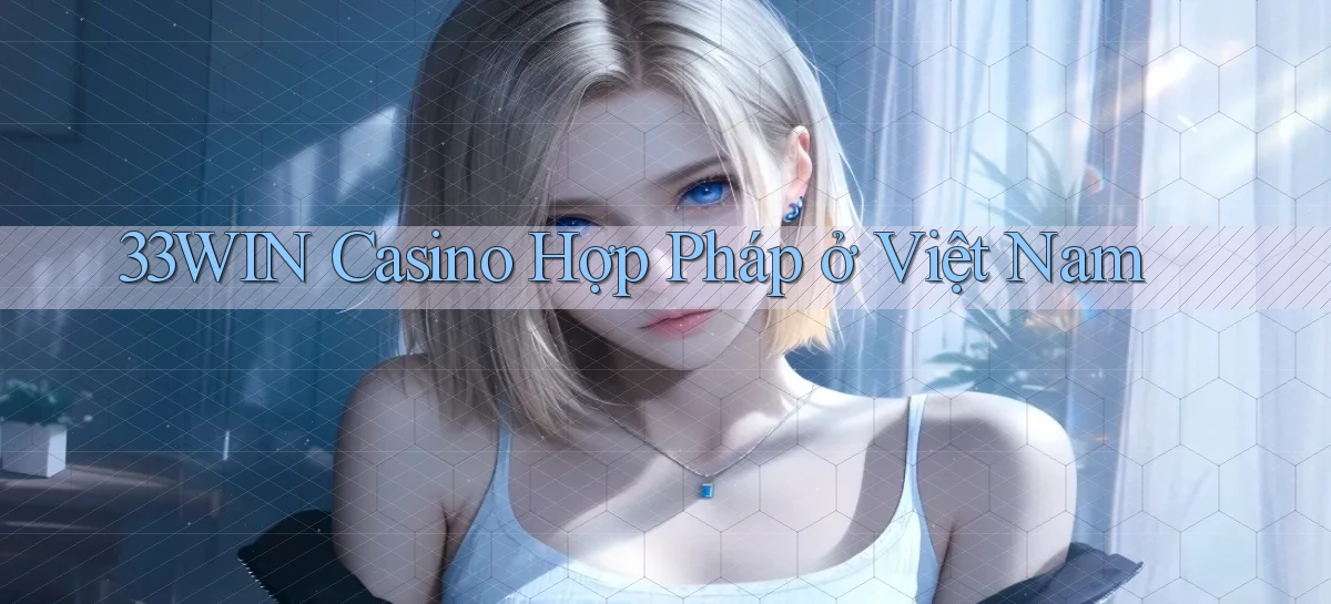 33win casino hợp pháp ở việt nam