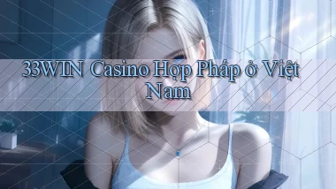 33win casino hợp pháp ở việt nam