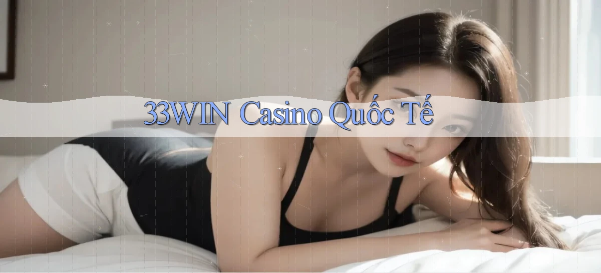 33win casino quốc tế