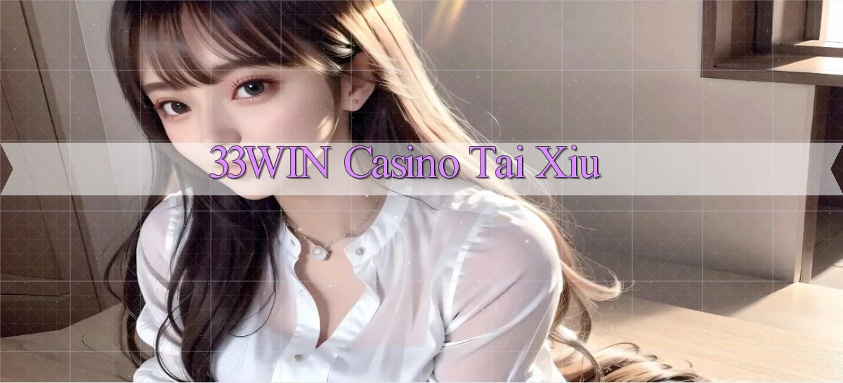 33win casino tài xỉu