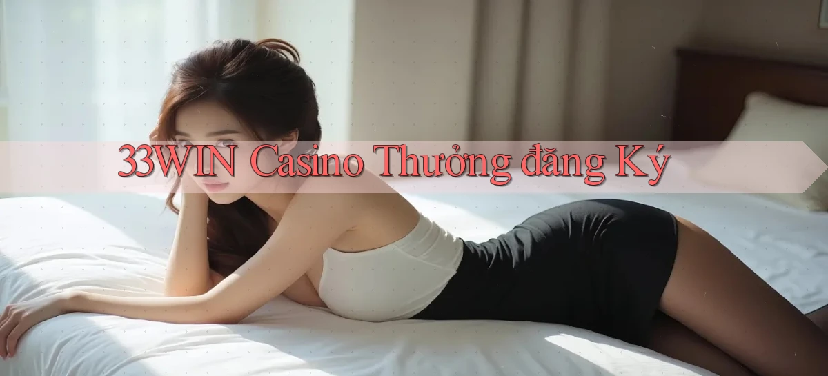 33win casino thưởng đăng ký