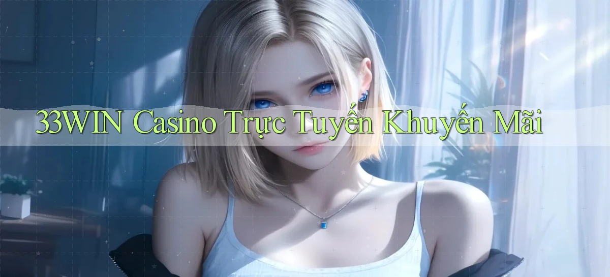 33win casino trực tuyến khuyến mãi