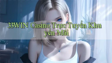 33win casino trực tuyến khuyến mãi