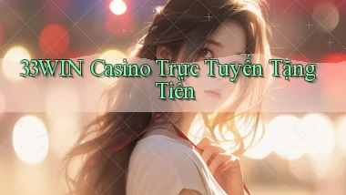 33win casino trực tuyến tặng tiền