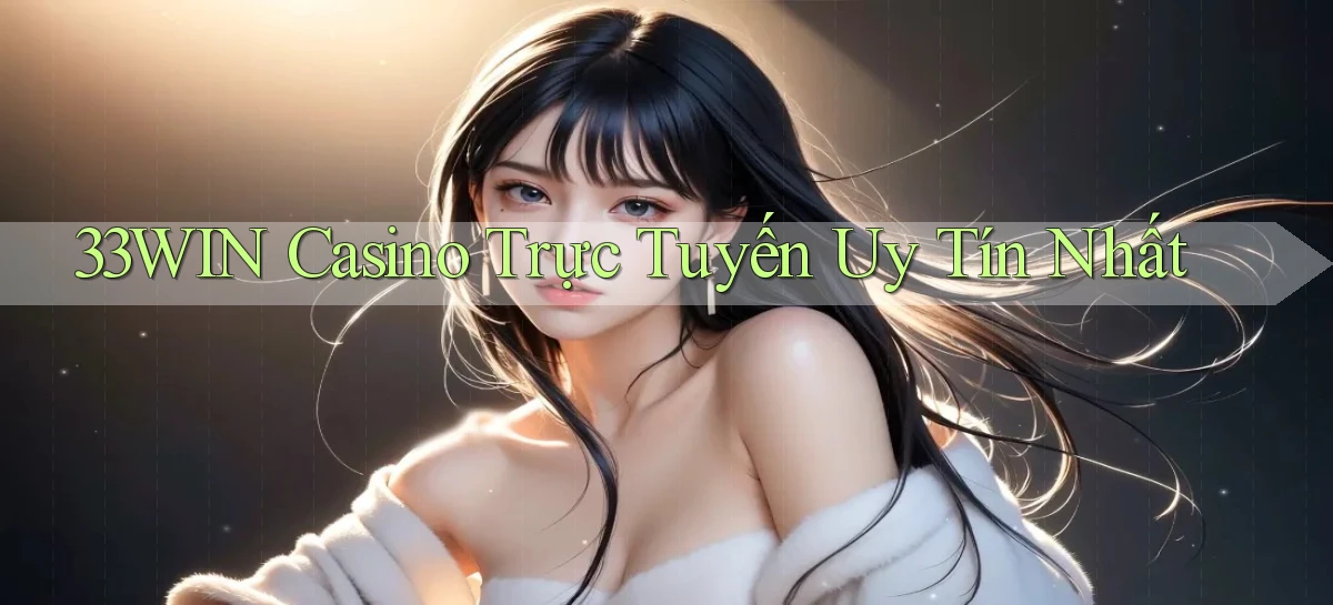 33win casino trực tuyến uy tín nhất
