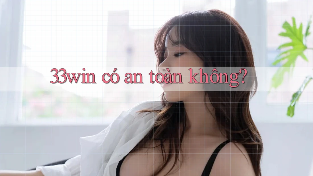 33win có an toàn không?