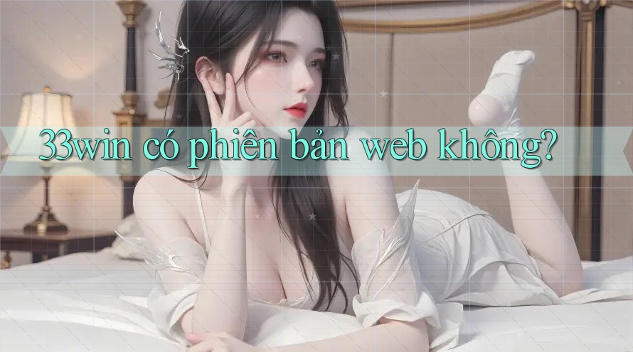 33win có phiên bản web không?