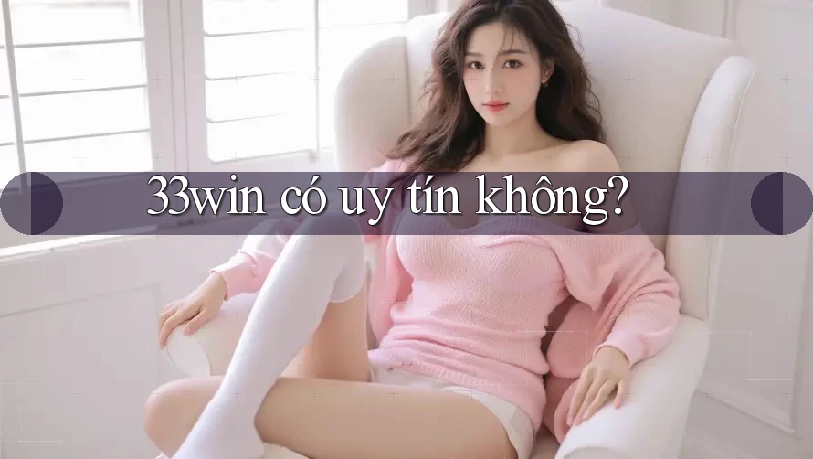 33win có uy tín không?