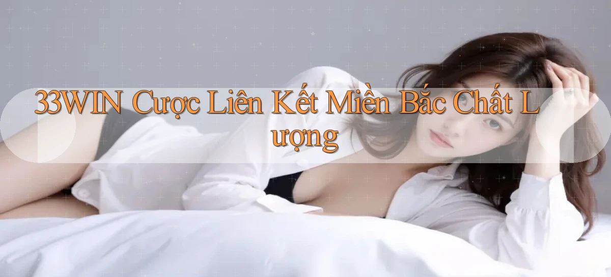 33win  cược liên kết miền bắc chất lượng