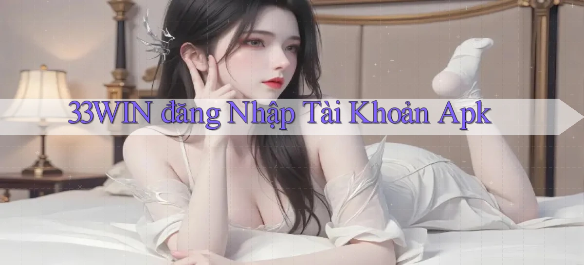 33win  đăng nhập tài khoản apk