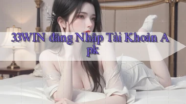 33win  đăng nhập tài khoản apk