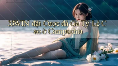 33win  đặt cược đá gà tỷ lệ cao ở campuchia
