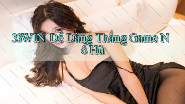 33win  dễ dàng thắng game nổ hũ