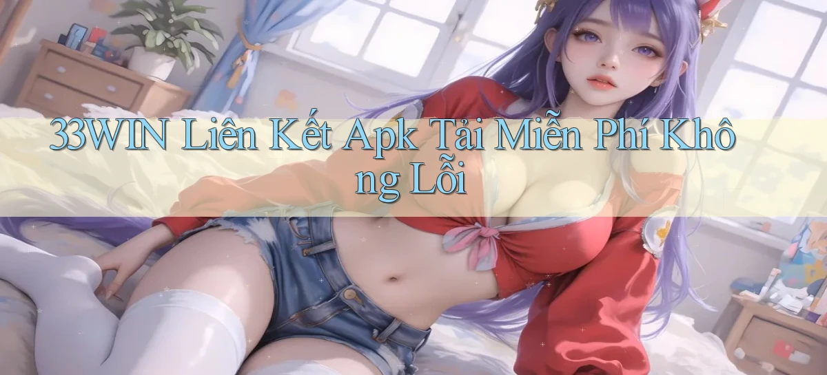 33win  liên kết apk tải miễn phí không lỗi