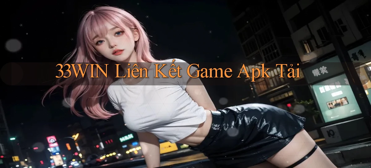 33win  liên kết game apk tải