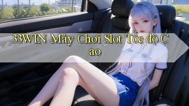 33win  máy chơi slot tốc độ cao
