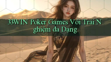 33win  poker games với trải nghiệm đa dạng
