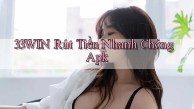 33win  rút tiền nhanh chóng apk
