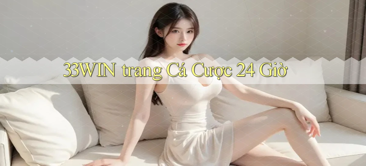 33win trang cá cược 24 giờ
