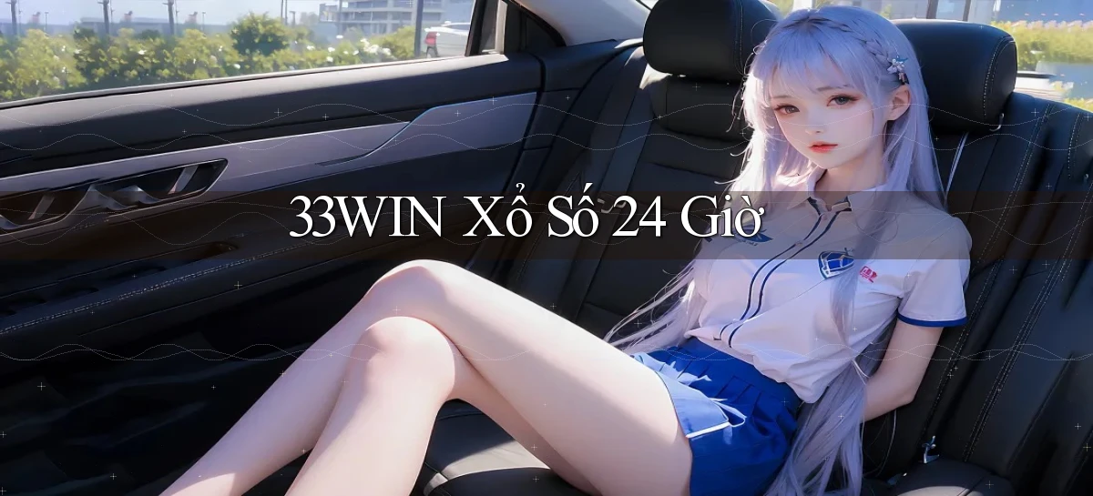 33win xổ số 24 giờ