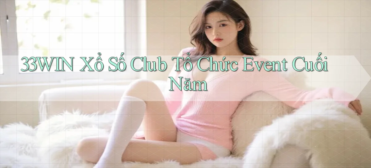 33win  xổ số club tổ chức event cuối năm