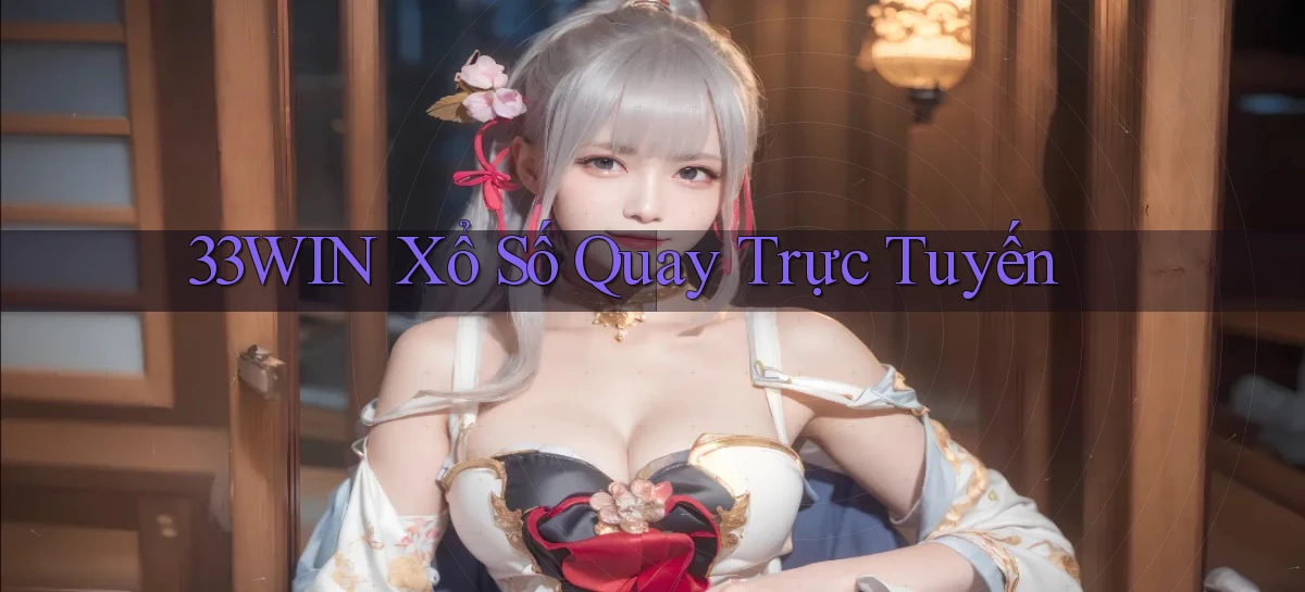 33win Xổ số quay trực tuyến