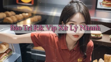 bảo trì rik vip xử lý nhanh