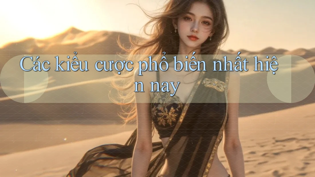 Các kiểu cược phổ biến nhất hiện nay