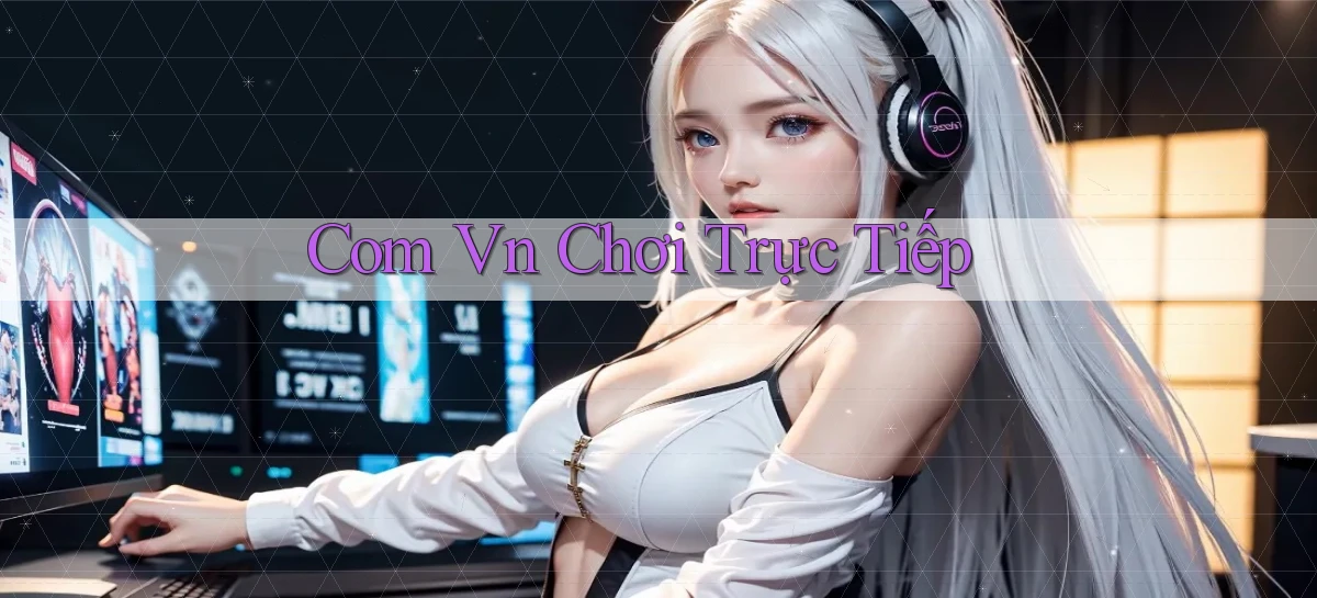 com vn Chơi trực tiếp