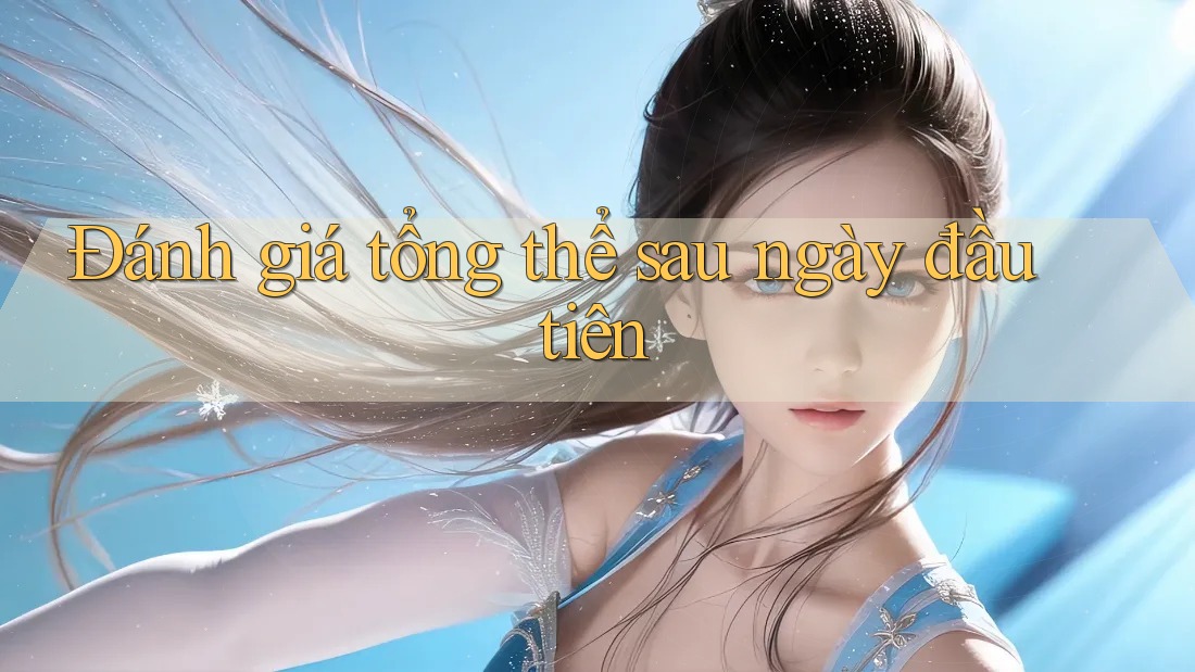 Đánh giá tổng thể sau ngày đầu tiên