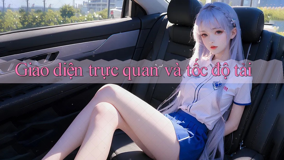 Giao diện trực quan và tốc độ tải